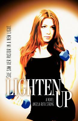 Lighten Up by Angela Ruth Strong