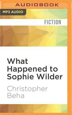 What Happened to Sophie Wilder by Christopher R. Beha