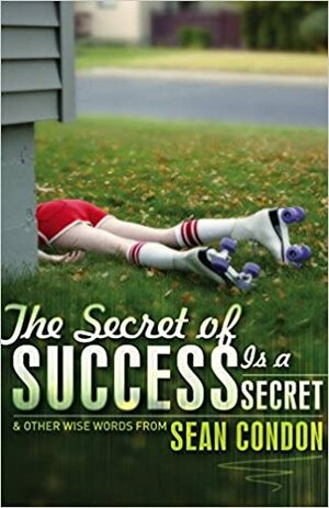 Secret Of Success Is A Secret: & Other Wise Words From Sean Condon by Sean Condon