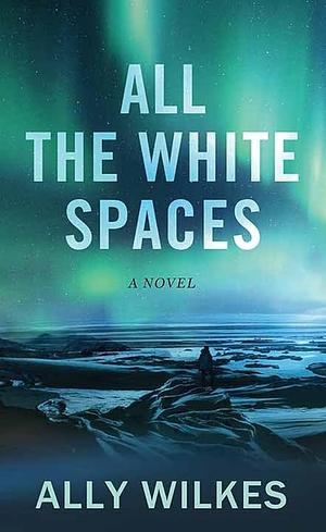 All the White Spaces by Ally Wilkes