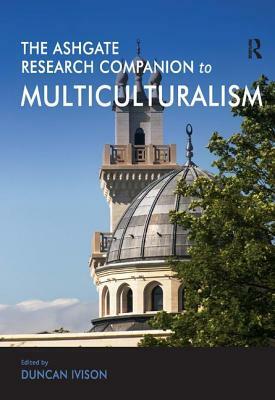 The Ashgate Research Companion to Multiculturalism by 