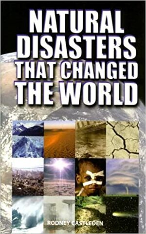 Natural Disasters That Changed The World by Rodney Castleden