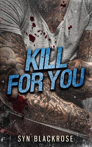 Kill for You by Syn Blackrose, Syn Blackrose