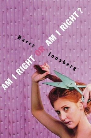 Am I Right or Am I Right? by Barry Jonsberg