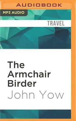 The Armchair Birder: Discovering the Secret Lives of Familiar Birds by John Yow