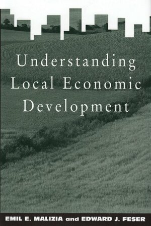 Understanding Local Economic Development by Emil E. Malizia