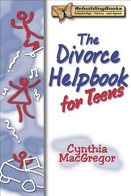 The Divorce Helpbook for Teens by Cynthia MacGregor