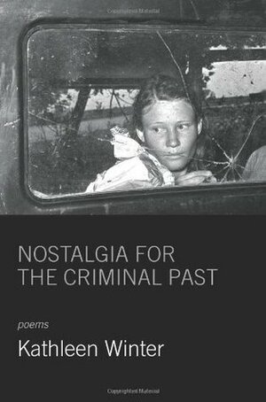 Nostalgia for the Criminal Past by Kathleen Winter
