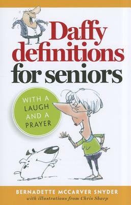 Daffy Definitions for Seniors: With a Laugh and a Prayer by Bernadette McCarver Snyder