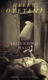 Das Irgendwo-Haus by Helen Oyeyemi