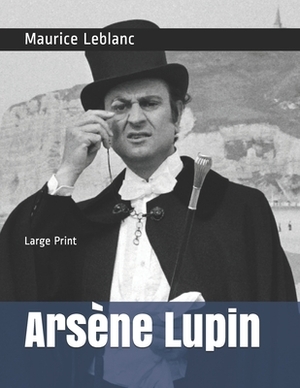 Arsène Lupin: Large Print by Maurice Leblanc