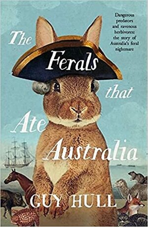 The Ferals that Ate Australia by Guy Hull