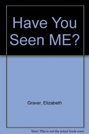 Have You Seen Me? by Elizabeth Graver