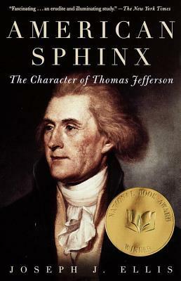 American Sphinx: The Character of Thomas Jefferson by Joseph J. Ellis