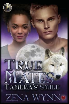 True Mates: Tameka's Smile by Zena Wynn