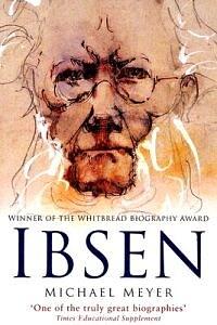 Ibsen by Michael Meyer