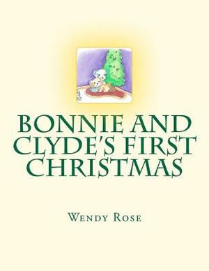 Bonnie And Clyde's First Christmas by Wendy Rose