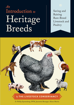 An Introduction to Heritage Breeds: Saving and Raising Rare-Breed Livestock and Poultry by Jeannette Beranger, D. Phillip Sponenberg, Alison Martin