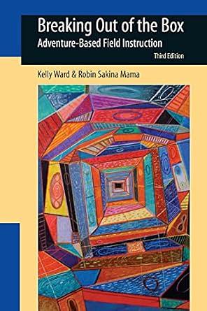Breaking Out of the Box: Adventure-Based Field Instruction by Kelly Ward, Robin Sakina Mama