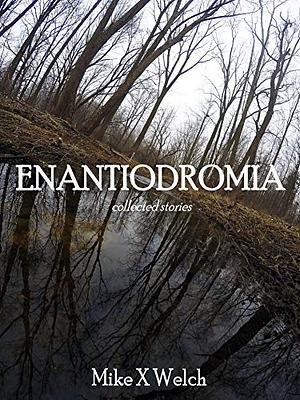 Enantiodromia by Mike X. Welch