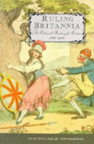 Ruling Britannia: A Political History Of Britain, 1688 1988 by G. Williams