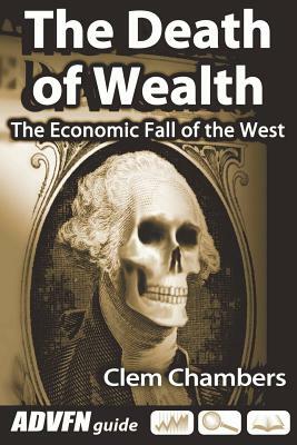 The Death of Wealth: The Economic Fall of the West by Clem Chambers