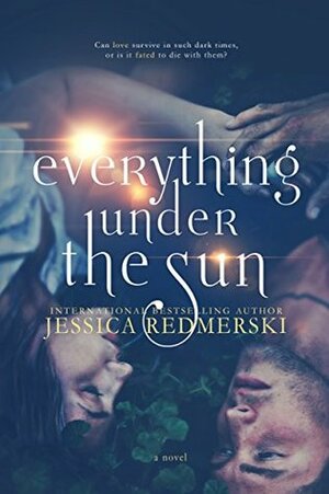Everything Under The Sun by J.A. Redmerski, Jessica Redmerski