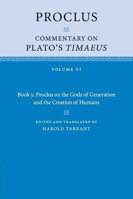 Proclus: Commentary on Plato's Timaeus: Volume 6, Book 5: Proclus on the Gods of Generation and the Creation of Humans by Proclus