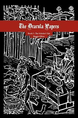 The Dracula Papers, Book I: The Scholar's Tale by Reggie Oliver