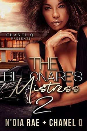 The Billionaire's Mistress 2 by Chanel Q., N'Dia Rae