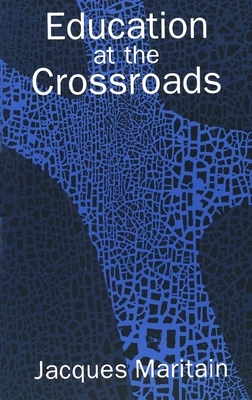 Education at the Crossroads by Jacques Maritain