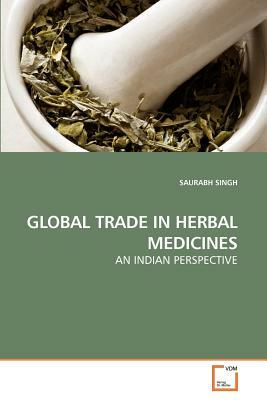 Global Trade in Herbal Medicines by Saurabh Singh