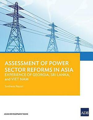 Assessment of Power Sector Reforms in Asia: Experience of Georgia, Sri Lanka, and Viet Nam: Synthesis Report by Asian Development Bank