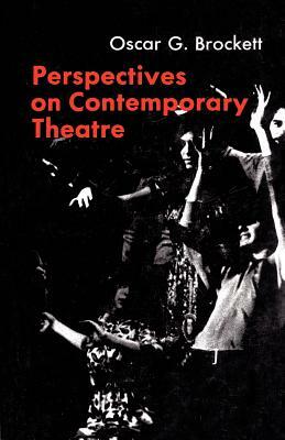 Perspectives on Contemporary Theatre: A Story of Physicians, Politics, and Poverty by Oscar G. Brockett