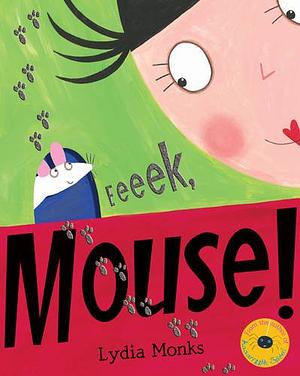 Eeeek, Mouse! by Lydia Monks