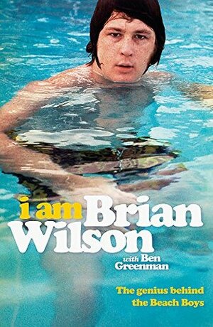 I Am Brian Wilson: The genius behind the Beach Boys by Brian Wilson