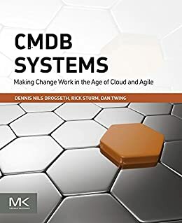 CMDB Systems: Making Change Work in the Age of Cloud and Agile by Rick Sturm, Dan Twing, Dennis Nils Drogseth