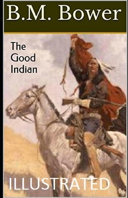 The Good Indian Illustrated by B. M. Bower