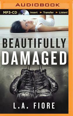 Beautifully Damaged by L. A. Fiore