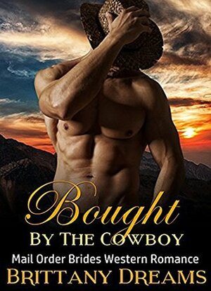 Bought By The Cowboy by Brittany Dreams