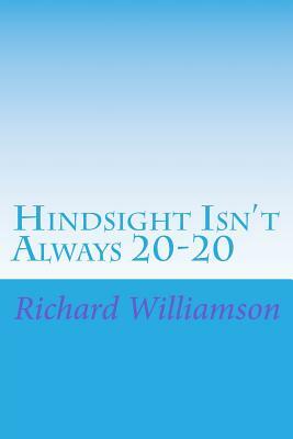 Hindsight Isn't Always 20-20 by Richard Williamson