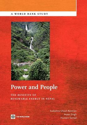 Power and People: The Benefits of Renewable Energy in Nepal by Sudeshna Ghosh Banerjee, Avjeet Singh, Hussain a. Samad