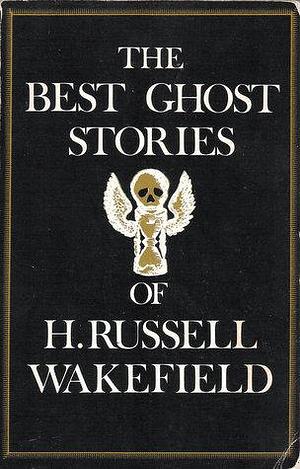 The Best Ghost Stories of H. Russell Wakefield by H. Russell Wakefield, H. Russell Wakefield, Richard Dalby