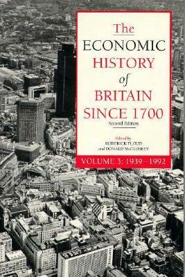 The Economic History of Britain Since 1700, Volume 3: 1939-1992 by Deirdre N. McCloskey, Roderick Floud