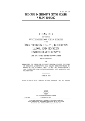 The crisis in children's dental health: a silent epidemic by United States Congress, Committee on Health Education (senate), United States Senate