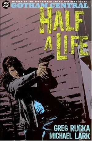 Gotham Central, Vol. 2: Half a Life by Jason Pearson, William Rosado, Steve Mitchell, Cam Smith, Greg Rucka, Michael Lark