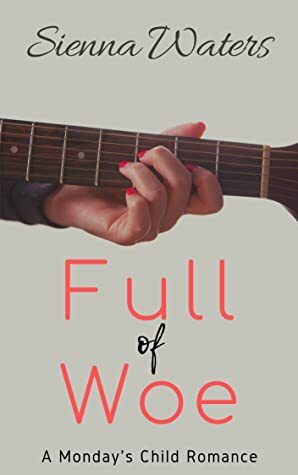 Full of Woe (Monday's Child, #3) by Sienna Waters