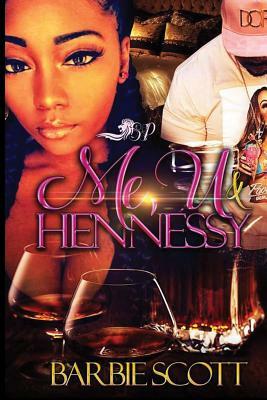 Me, U, and Hennessy by Barbie Scott