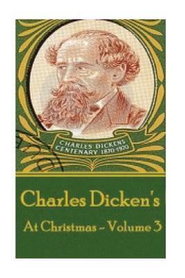 Charles Dickens - At Christmas - Volume 3 by Charles Dickens