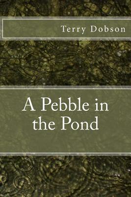 A Pebble in the Pond by Terry Dobson